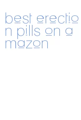 best erection pills on amazon