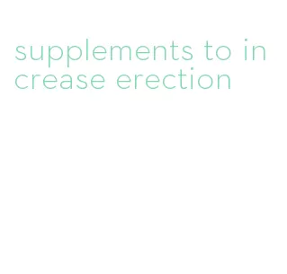 supplements to increase erection