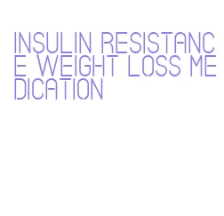 insulin resistance weight loss medication