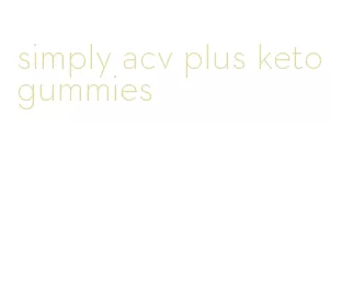 simply acv plus keto gummies