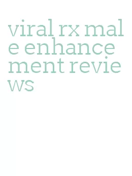 viral rx male enhancement reviews