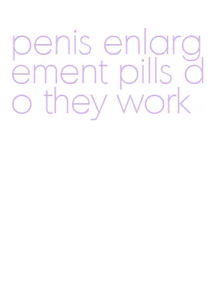 penis enlargement pills do they work