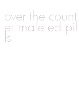 over the counter male ed pills