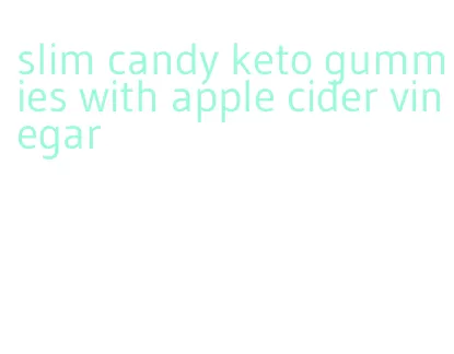 slim candy keto gummies with apple cider vinegar