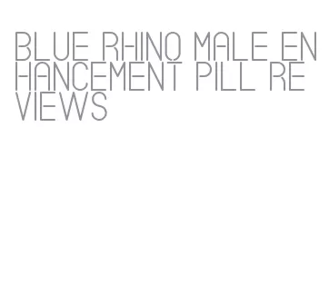 blue rhino male enhancement pill reviews