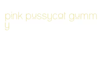 pink pussycat gummy