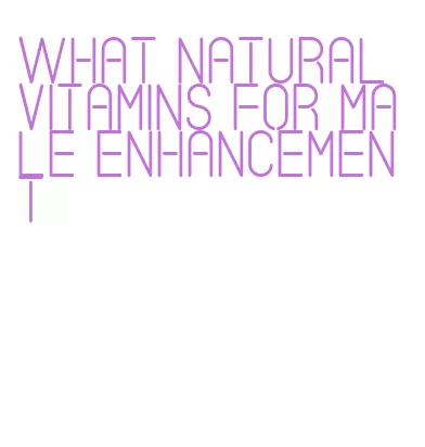 what natural vitamins for male enhancement