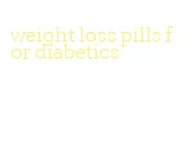 weight loss pills for diabetics