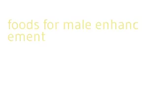 foods for male enhancement