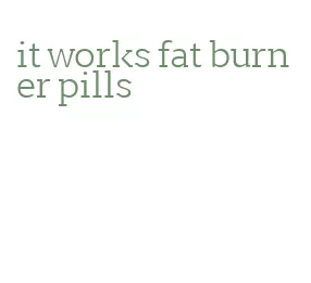 it works fat burner pills
