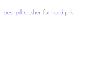 best pill crusher for hard pills