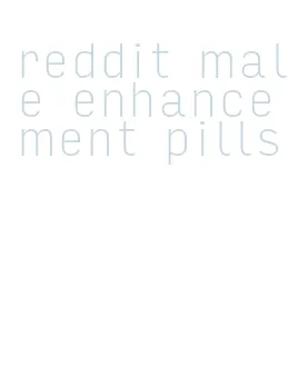 reddit male enhancement pills