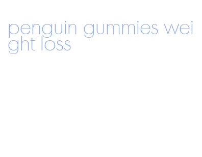 penguin gummies weight loss
