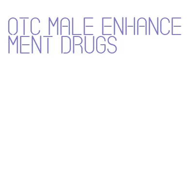 otc male enhancement drugs