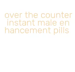 over the counter instant male enhancement pills