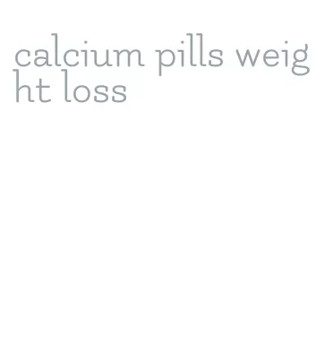 calcium pills weight loss