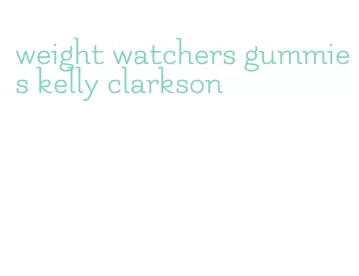 weight watchers gummies kelly clarkson