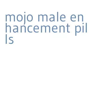 mojo male enhancement pills