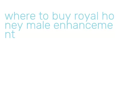 where to buy royal honey male enhancement