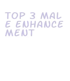 top 3 male enhancement