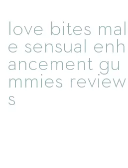 love bites male sensual enhancement gummies reviews