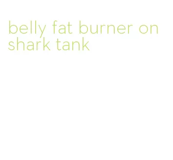belly fat burner on shark tank