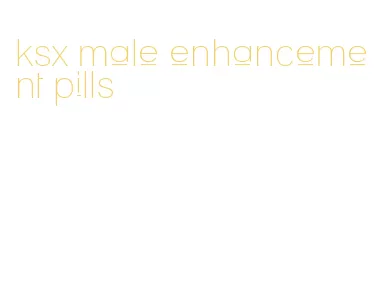 ksx male enhancement pills