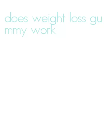 does weight loss gummy work