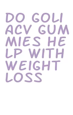 do goli acv gummies help with weight loss