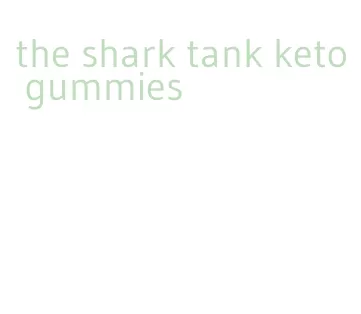 the shark tank keto gummies