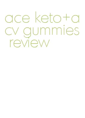ace keto+acv gummies review