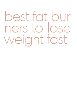 best fat burners to lose weight fast