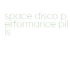 space disco performance pills