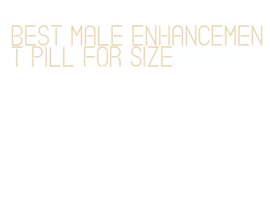 best male enhancement pill for size