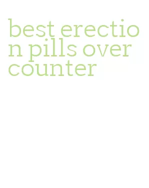 best erection pills over counter