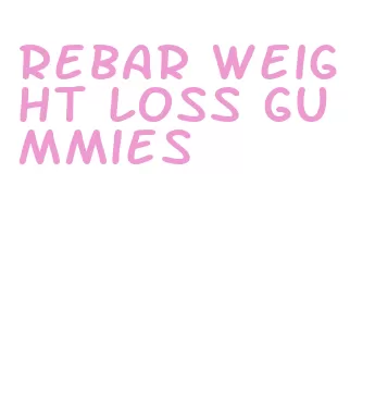 rebar weight loss gummies