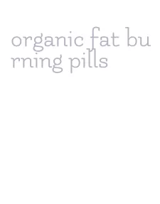 organic fat burning pills
