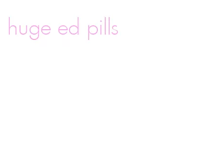 huge ed pills