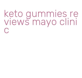 keto gummies reviews mayo clinic