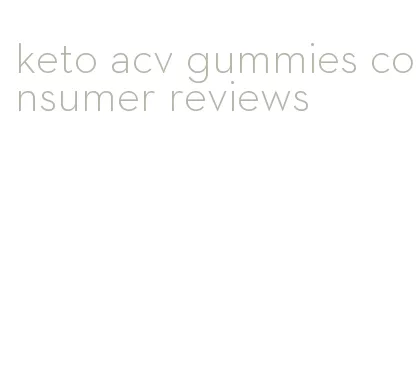keto acv gummies consumer reviews