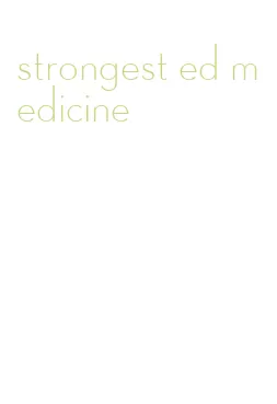 strongest ed medicine