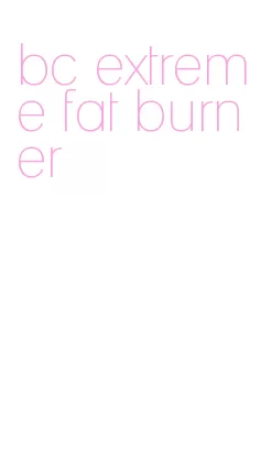 bc extreme fat burner