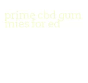 prime cbd gummies for ed