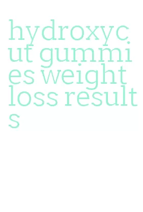 hydroxycut gummies weight loss results