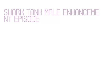 shark tank male enhancement episode