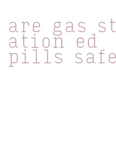 are gas station ed pills safe