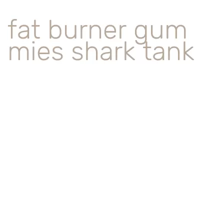 fat burner gummies shark tank