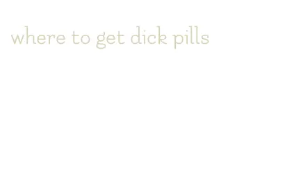 where to get dick pills