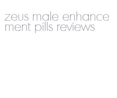 zeus male enhancement pills reviews