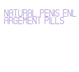 natural penis enlargement pills